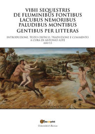 Title: Vibii sequestris de fluminibus fontibus lacubus nemoribus paludibus montibus gentibus per litteras, Author: Antonio Aste