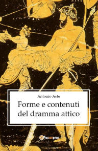 Title: Forme e contenuti del dramma attico, Author: Antonio Aste