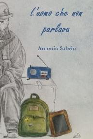 Title: L'uomo che non parlava, Author: Antonio Sobrio