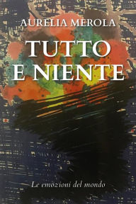 Title: Tutto e Niente, Author: Aurelia Merola
