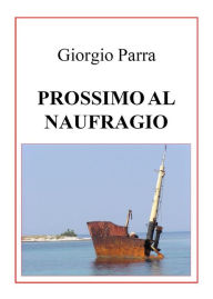 Title: Prossimo al naufragio, Author: Giorgio Parra