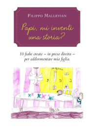 Title: Papi, mi inventi una storia?, Author: Filippo Mallevian