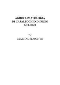 Title: Agroclimatologia Di Casalecchio Di Reno Nel 2020, Author: Mario Delmonte