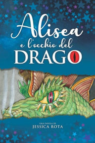 Title: Alisea e l'occhio del drago, Author: Jessica Rota