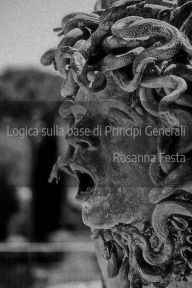 Title: Logica sulla base di principi generali, Author: Rosanna Festa