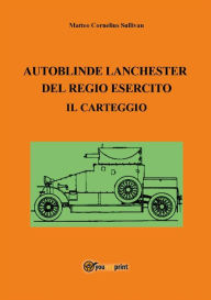 Title: Autoblinde Lanchester del Regio Esercito. Il carteggio, Author: Matteo Cornelius Sullivan