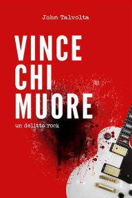 Title: Vince Chi Muore: un delitto rock, Author: John Talvolta