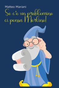 Title: Se c'è un problemino, ci pensa Merlino!, Author: Matteo Mariani