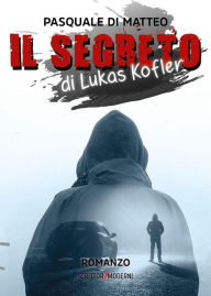 Title: Il Segreto di Lukas Kofler, Author: Pasquale Di Matteo