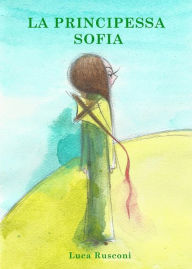 Title: La Principessa Sofia, Author: Luca Rusconi