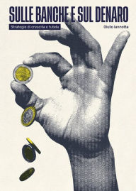 Title: Sulle banche e sul denaro, Author: Giulio Iannotta
