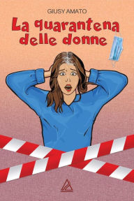 Title: La quarantena delle donne: Monologhi brillanti, Author: Giusy Amato