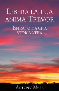 Title: Libera la tua anima Trevor, Author: Antonio Mare