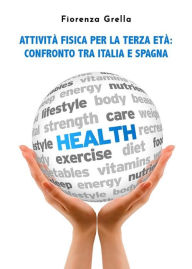 Title: Attività fisica per la terza età. Confronto tra Italia e Spagna, Author: Fiorenza Grella