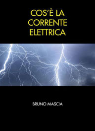 Title: Cos'è la corrente elettrica, Author: Bruno Mascia