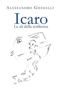 Title: Icaro. Le ali della resilienza, Author: Alessandro Ghinelli