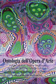 Title: Ontologia dell'Opera d'Arte. Il Bello tra Nodi, Nastri e Singolarità:per una Morfogenesi Topologica dell'Arte, Author: Giacinto Plescia