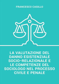 Title: La valutazione del danno esistenziale socio-relazionale e le competenze del sociologo nel processo civile e penale, Author: Francesco Casillo