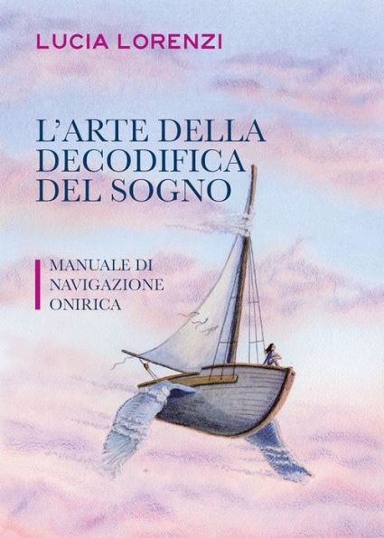 L'arte della decodifica del sogno - Manuale di navigazione onirica