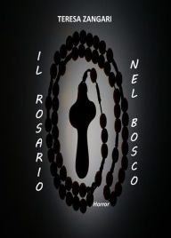 Title: Il rosario nel bosco, Author: Teresa Zangari