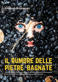 Title: Il rumore delle pietre bagnate, Author: Giuliano Brentegani