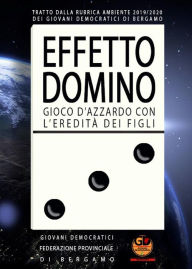 Title: EFFETTO DOMINO - Gioco d'azzardo con l'eredità dei figli, Author: Giovani Democratici Bergamo