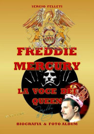 Title: Freddie Mercury - la voce dei Queen, Author: Sergio Felleti