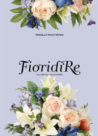 Title: FioridiRe: La natura raccontata, Author: Rossella Paolo Epifani