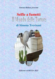 Title: Selfie a fumetti. Il mondo delle tortore di Simona Trevisani., Author: Associazione Culturale CaARTEiv