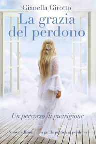 Title: La grazia del perdono, Author: Gianella Girotto