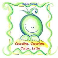Title: Coccolina, Coccolona, Cocco...Letta, Author: Daniela Andreola
