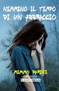 Title: Nemmeno il tempo di un abbraccio (Seconda Edizione), Author: Mimmo Parisi