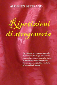 Title: Ripetizioni di stregoneria: Un ricovero per creature magiche disadattate. Un mago dall'anima oscura che abita in un'antica teiera di porcellana. E otto streghe che hanno appeso cappelli e bacchette al proverbiale chiodo., Author: Aloisius Beltrand