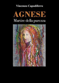 Title: Agnese - Martire della purezza, Author: Vincenzo Capodiferro