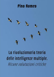 Title: La rivoluzionaria teoria delle Intelligenze Multiple: Alcune valutazioni critiche, Author: Pino Romeo