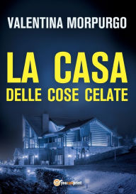 Title: La casa delle cose celate, Author: Valentina Morpurgo