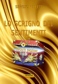 Title: Lo scrigno dei sentimenti: Infinite emozioni, Author: Sergio Felleti