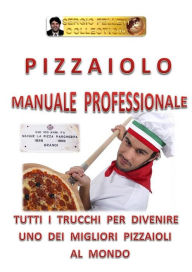 Title: Pizzaiolo - Manuale professionale, Author: Sergio Felleti