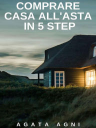 Title: Comprare casa all'asta in 5 step, Author: Agata agni