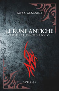 Title: Le Rune Antiche Vol.2 ASTER La Luna di Ghiaccio, Author: Mirco Giovanelli