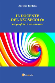 Title: Il docente del XXI secolo: un profilo in evoluzione, Author: Antonia Tordella