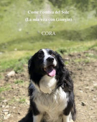 Title: Come l'ombra del Sole (La mia vita con Giorgio), Author: Cora