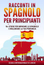 Racconti in Spagnolo per Principianti: 10+ Storie per Imparare lo Spagnolo e Migliorare la tua Pronuncia