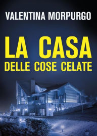 Title: La casa delle cose celate, Author: Valentina Morpurgo