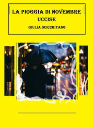 Title: La pioggia di novembre uccise, Author: Giulia Scicchitano