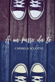 Title: A un passo da te, Author: Carmen Scuotto