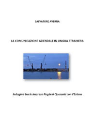 Title: La comunicazione aziendale in lingua straniera: Indagine tra le Imprese Pugliesi Operanti con l'Estero, Author: Salvatore Averna