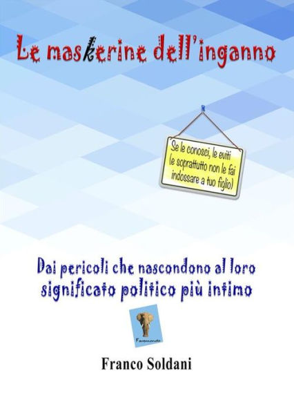 Le maskerine dell'inganno. Dai pericoli che nascondono al loro significato politico più intimo