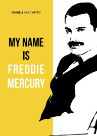 Title: My name is Freddie Mercury, Author: Daniele Sacchetto