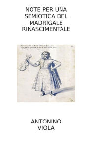 Title: Note per una Semiotica del Madrigale Rinascimentale, Author: Antonino Viola